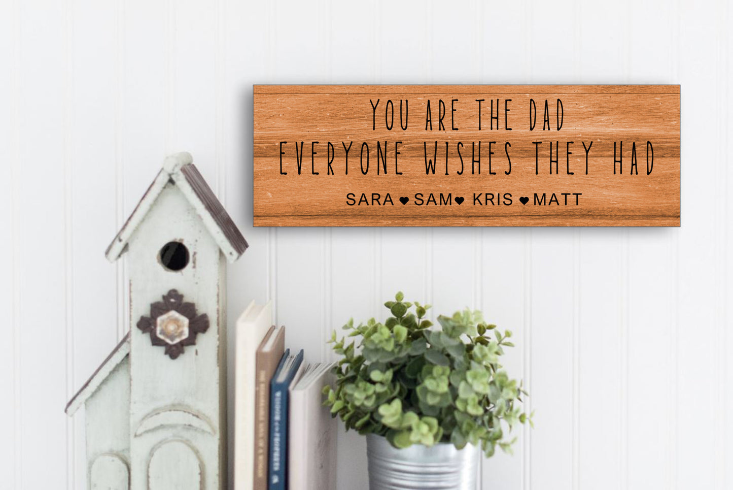 You Are the Dad Everyone Wishes Personalized Sign